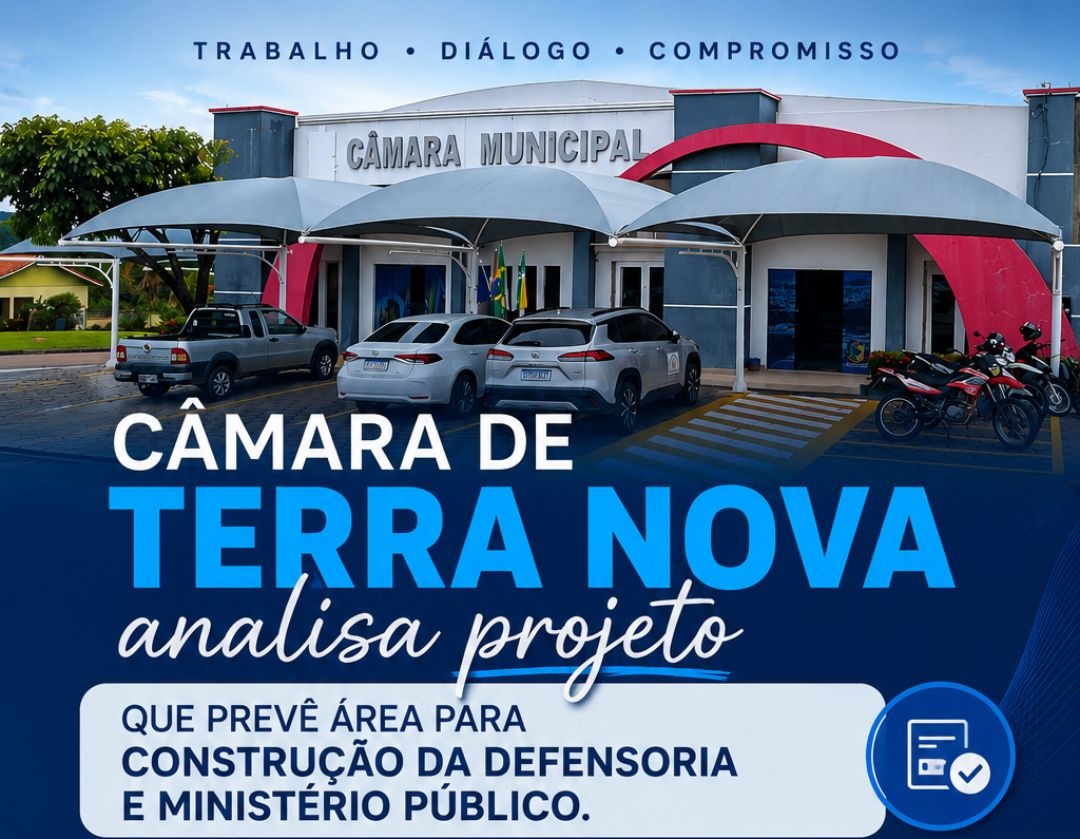 Projeto de Lei 17/2026: Câmara de Terra Nova do Norte analisa destinação de área para construção das sedes da Defensoria e Ministério Público